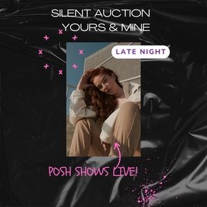 YOURS & Mine POP UP Late Night Posh Show!  SILENT AUCTION